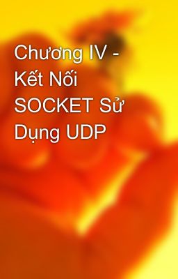 Chương IV - Kết Nối SOCKET Sử Dụng UDP