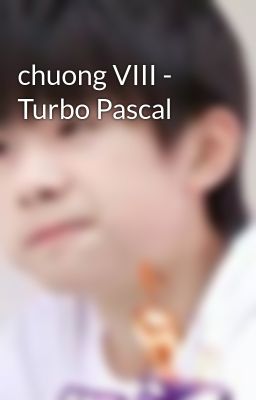 chuong VIII - Turbo Pascal