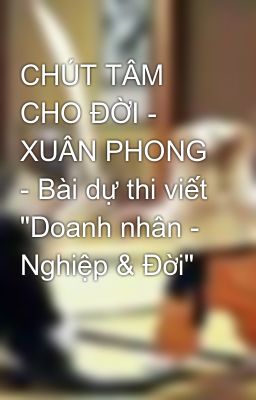 CHÚT TÂM CHO ĐỜI - XUÂN PHONG - Bài dự thi viết 