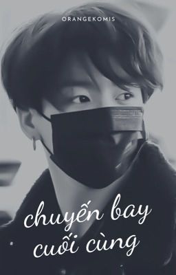 chuyến bay cuối cùng | jeon jungkook 