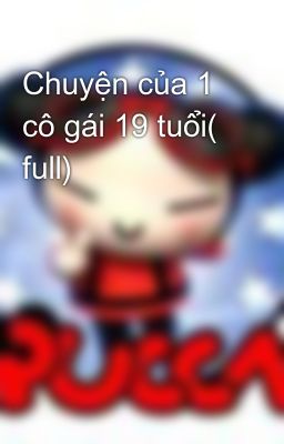 Chuyện của 1 cô gái 19 tuổi( full)