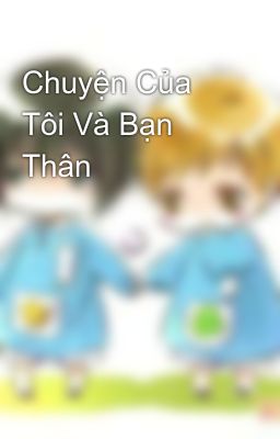 Chuyện Của Tôi Và Bạn Thân