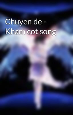 Chuyen de - Kham cot song