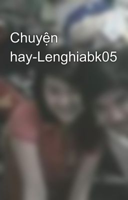 Chuyện hay-Lenghiabk05