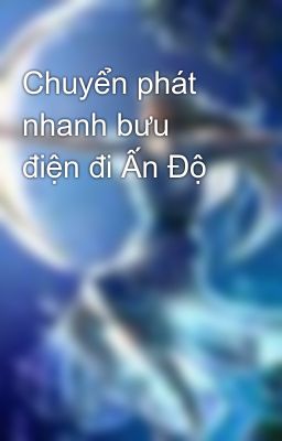 Chuyển phát nhanh bưu điện đi Ấn Độ