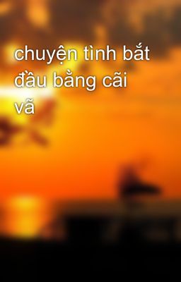 chuyện tình bắt đầu bằng cãi vã 😂