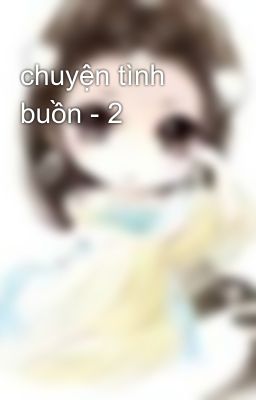 chuyện tình buồn - 2