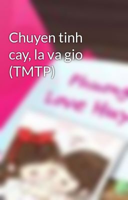 Chuyen tinh cay, la va gio (TMTP)