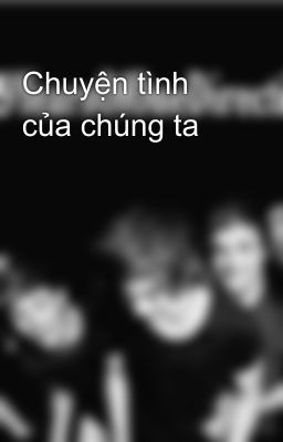 Chuyện tình của chúng ta