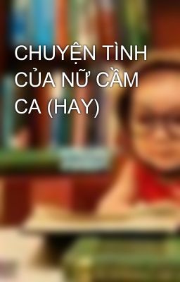 CHUYỆN TÌNH CỦA NỮ CẦM CA (HAY)