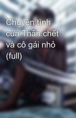 Chuyện tình của Thần chết và cô gái nhỏ (full)