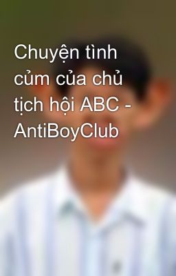 Chuyện tình củm của chủ tịch hội ABC - AntiBoyClub