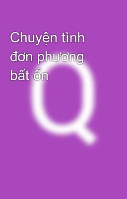 Chuyện tình đơn phương bất ổn