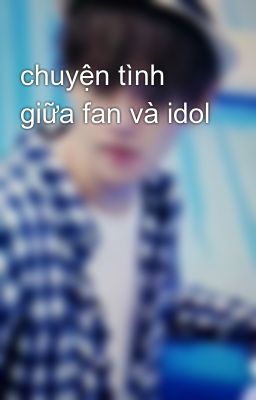 chuyện tình giữa fan và idol 