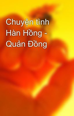 Chuyện tình Hàn Hồng - Quản Đồng