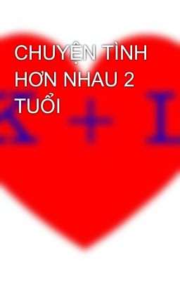 CHUYỆN TÌNH HƠN NHAU 2 TUỔI
