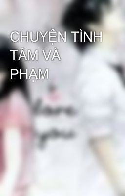 CHUYỆN TÌNH TÂM VÀ PHẠM