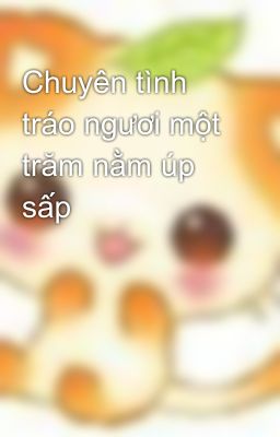 Chuyên tình tráo ngươi một trăm nằm úp sấp