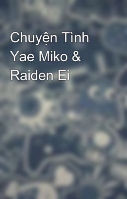 Chuyện Tình Yae Miko & Raiden Ei