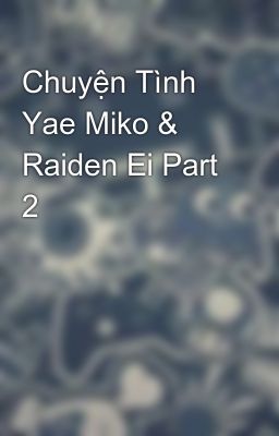 Chuyện Tình Yae Miko & Raiden Ei Part 2