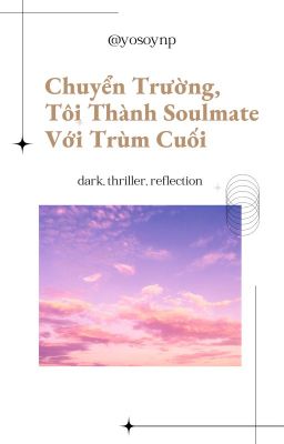 Chuyển Trường, Tôi Thành Soulmate Với Trùm Cuối (bản viết lại)