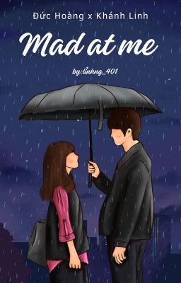 (Chuyển Ver) Đức Hoàng x Khánh Linh | Mad At Me [COMPLETED]