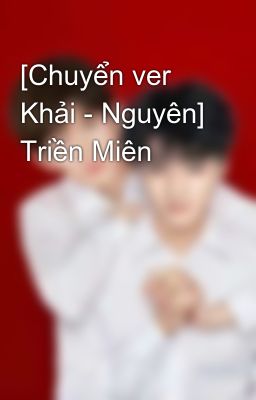 [Chuyển ver Khải - Nguyên] Triền Miên