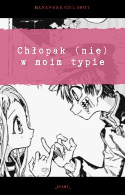 Chłopak (nie) w moim typie / HanaNene / ONE SHOT