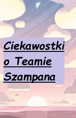 //🍾Ciekawostki o Teamie Szampana🍾//