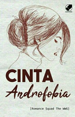 Cinta Androfobia - Romance Squad the WWG [SUDAH TERBIT]