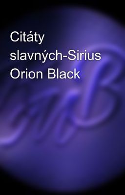 Citáty slavných-Sirius Orion Black 