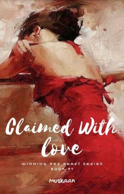 Claimed With Love.(Winning Her Heart Series, Book#1)