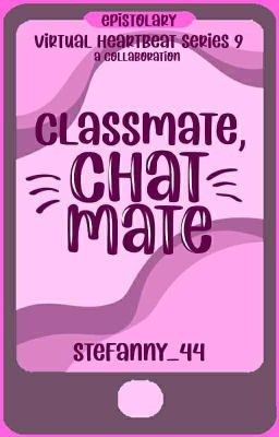 classmate, chatmate (virtual heartbeat #9) [COMPLETED]