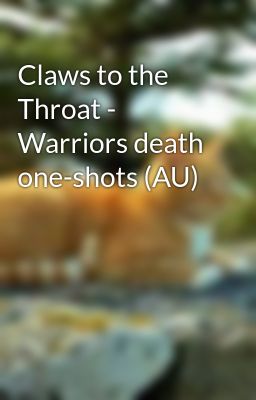 Claws to the Throat - Warriors death one-shots (AU)