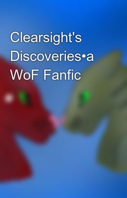 Clearsight's Discoveries•a WoF Fanfic