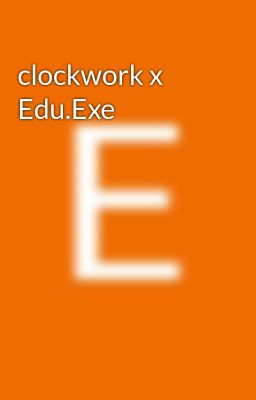 clockwork x Edu.Exe