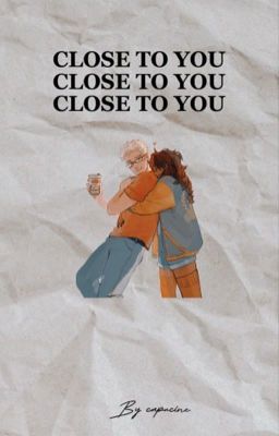 Close to you 