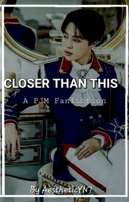 Closer Than This //•PJM•// (ON HOLD)