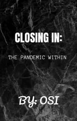 CLOSING IN: THE PANDEMIC WITHIN [ON HOLD]