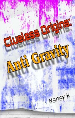 Clueless Origins: Anti-Gravity