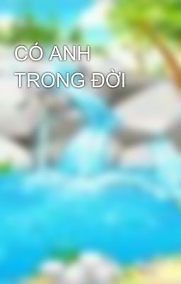 CÓ ANH TRONG ĐỜI