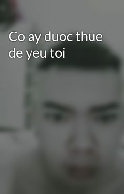 Co ay duoc thue de yeu toi