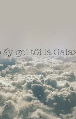 Cô ấy gọi tôi là Galaxy