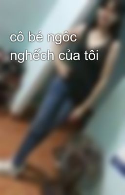 cô bé ngôc nghếch của tôi