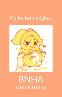 || Co by było gdyby... - Bnha scenariusze i AU ||