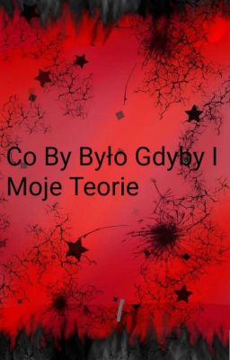 Co By Było Gdyby I Moje Teorie