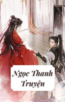 [CỔ ĐẠI - NGƯỢC] Ngọc Thanh Truyện (玉清传）- Ái nhân như kỷ