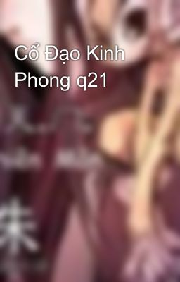 Cổ Đạo Kinh Phong q21