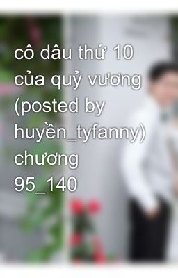 cô dâu thứ 10 của quỷ vương (posted by huyền_tyfanny) chương 95_140