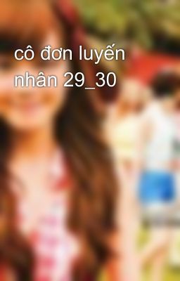 cô đơn luyến nhân 29_30